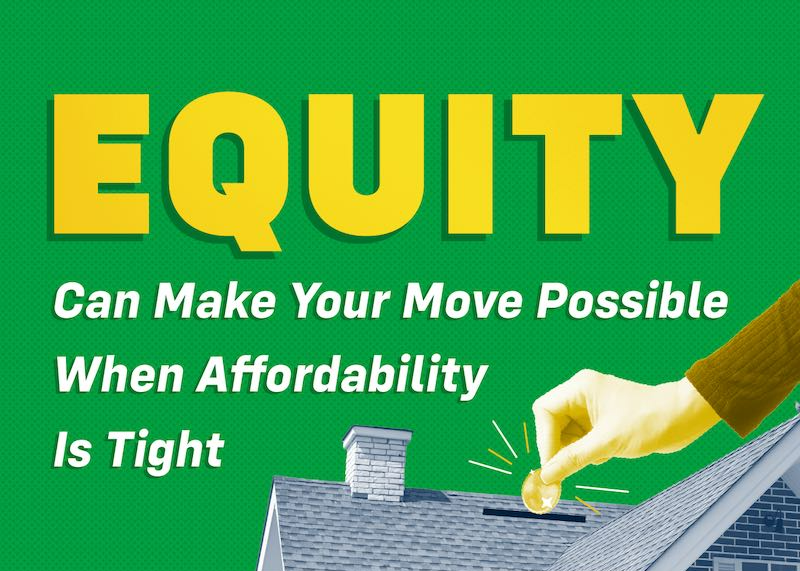 Read more about the article Equity Can Make Your Move Possible When Affordability Is Tight [INFOGRAPHIC]
